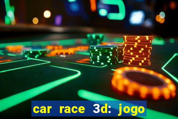 car race 3d: jogo de carros